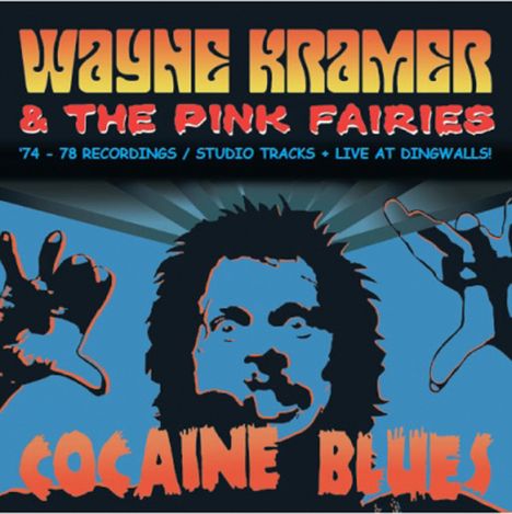 Wayne Kramer &amp; The Pink Fairies: Cocaine Blues ('74 - '78 Recordings / Studio Tracks + Live At Dingwalls), CD