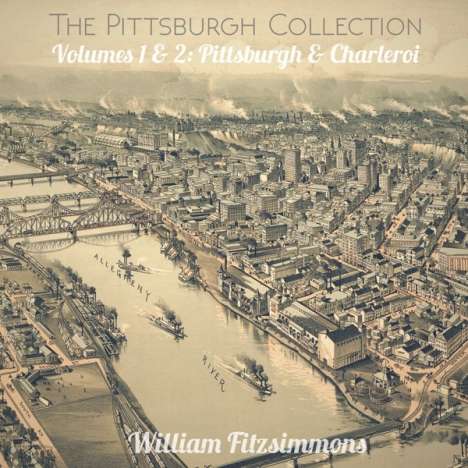 William Fitzsimmons: The Pittsburgh Collection - Volumes 1&2: Pittsburgh &amp; Charleroi, LP