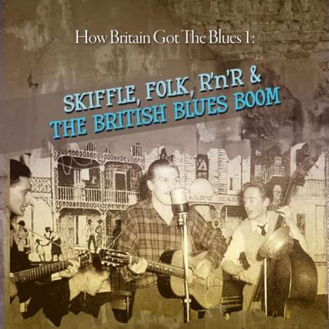 How Britain Got The Blues 1: Skiffle, Folk, R'n'R &amp; The British Blues Boom, 2 CDs