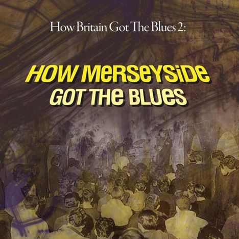 How Britain Got The Blues 2: How Merseyside Got The Blues, 2 CDs