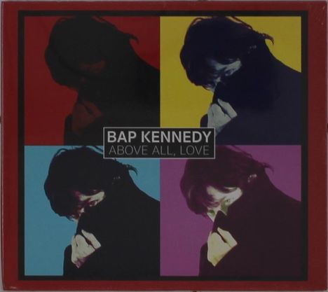 „BAP KENNEDY ABOVE ALL, LOVE“ in der Mitte, darunter vierfarbiges Pop-Art-Porträt eines Mannes.