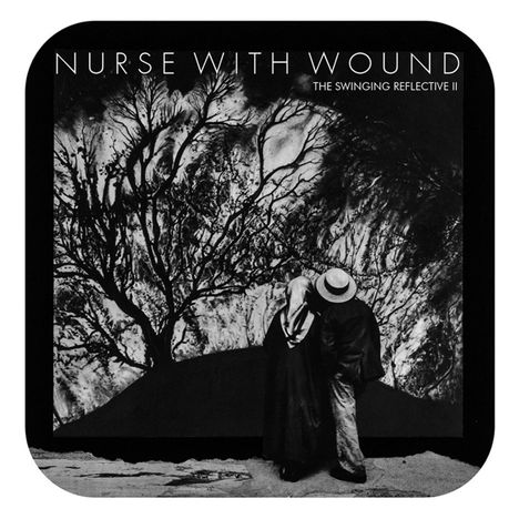 Nurse With Wound: The Swinging Reflective II, 2 CDs