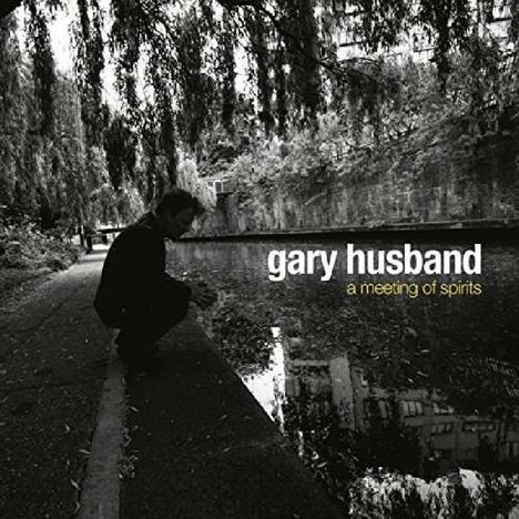 Gary Husband (geb. 1960): A Meeting Of Spirits, CD