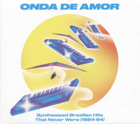 Onda De Amor: Synthesized Brazilian Hits That Never Were (1984-94), 2 LPs