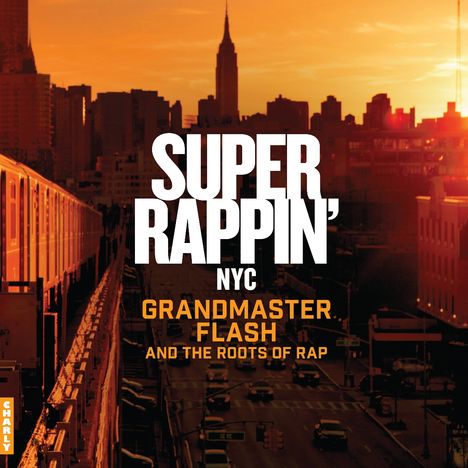 Text: "SUPER RAPPIN' NYC GRANDMASTER FLASH AND THE ROOTS OF RAP." Skyline von New York bei Sonnenuntergang.