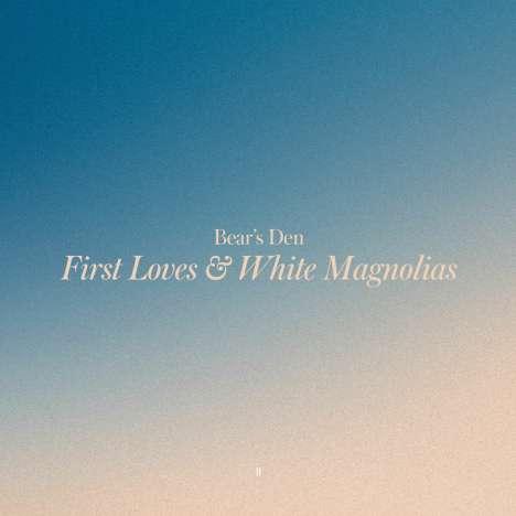 Bear's Den: First Loves &amp; White Magnolias (Yellow Vinyl), LP