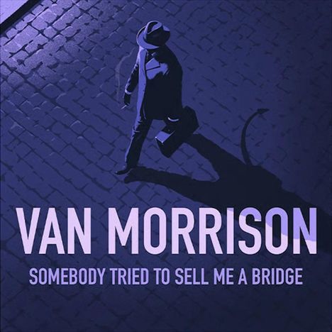 Text: "VAN MORRISON, SOMEBODY TRIED TO SELL ME A BRIDGE." Illustration: Eine Person mit Hut und Aktenkoffer im Schattenspiel.