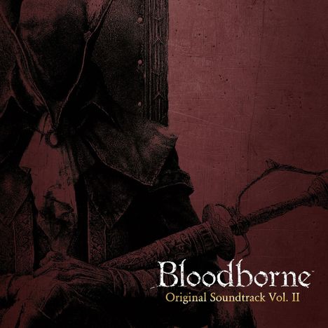 "Bloodborne Original Soundtrack Vol. II" in stilvoller Schrift. Eine düstere Figur in Umhang mit Stock.