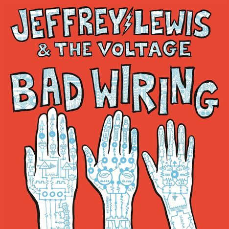 Texte: "JEFFREY LEWIS & THE VOLTAGE BAD WIRING". Illustration: Drei Hände mit Schaltkreisen auf rotem Hintergrund.