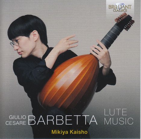 „Giulio Cesare Barbetta Lute Music, Mikiya Kaisho“. Person spielt eine Laute, Brilliant Classics Logo oben rechts.