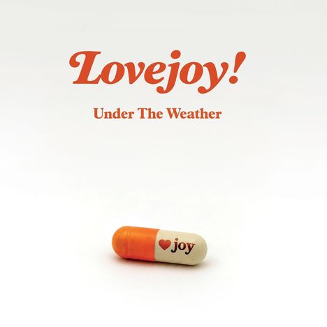 Text: "Lovejoy! Under The Weather" und "joy" mit Herzsymbol. Eine orange-weiße Kapsel liegt auf weißem Hintergrund.