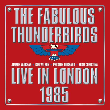 "The Fabulous Thunderbirds Live in London 1985" in grauer Schrift auf rotem Hintergrund, darunter ein blauer Adler.