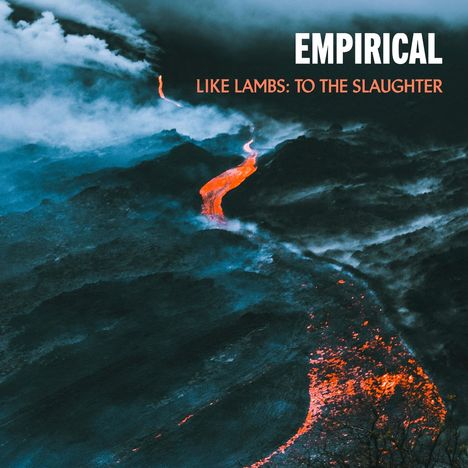 Text: "EMPIRICAL LIKE LAMBS: TO THE SLAUGHTER." Ein Lavafluss in dunkler Landschaft mit aufsteigendem Rauch.