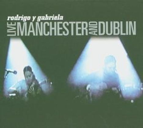 Rodrigo Y Gabriela: Live Manchester And Dublin, CD