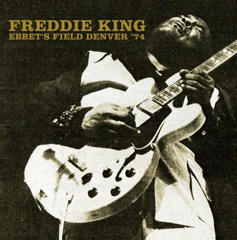 Freddie King: Ebbet's Field, Denver '74, 2 CDs