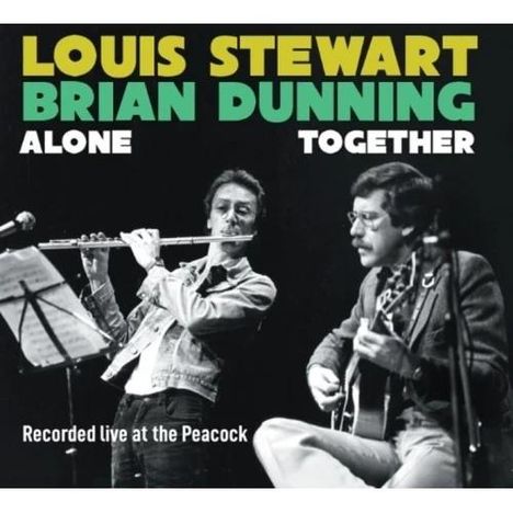Text: "LOUIS STEWART BRIAN DUNNING ALONE TOGETHER - Recorded live at the Peacock." Zwei Musiker, Flöte und Gitarre.