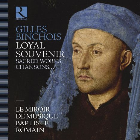 Gilles Binchois (1400-1460): Loyal Souvenir - Sacred Works, Chansons, Intabulations, CD