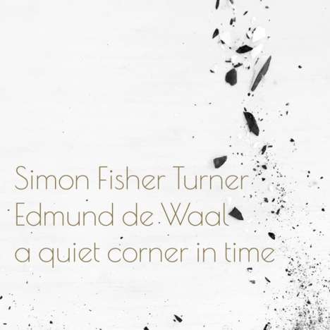 Simon Fisher Turner &amp; Edmund de Waal: A Quiet Corner In Time, CD