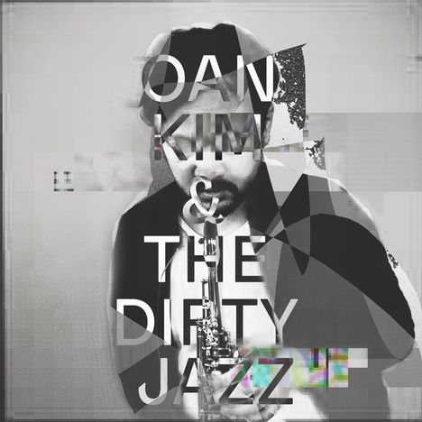 Oan Kim: Oan Kim &amp; The Dirty Jazz, CD