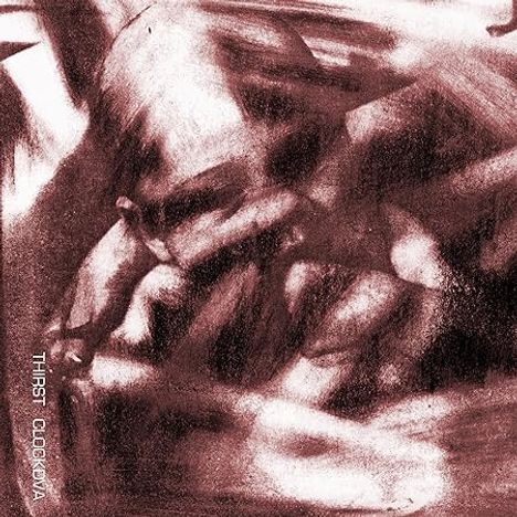 Links unten steht "THIRST CLOCKDVA". Die Illustration zeigt verwischte, abstrakte Formen in Brauntönen.