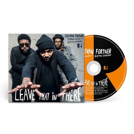 CD-Cover und -Disc, darauf "Leave That in There", "Sullivan Fortner", "Tyrone Allen II", "Kayvon Gordon", drei Männer.