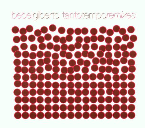 Bebel Gilberto: Tanto Tempo Remixes, CD