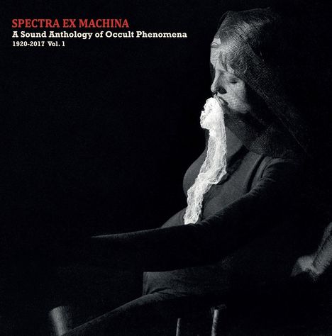 Spectra Ex Machina: A Sound Anthology of Occult Phenomena 1920 - 2017 Vol.1, CD