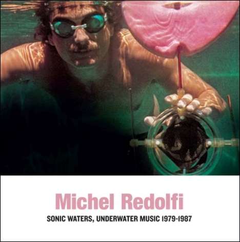 Michel Redolfi (geb. 1951): Sonic Waters, Underwater Music 1979 - 1987, CD