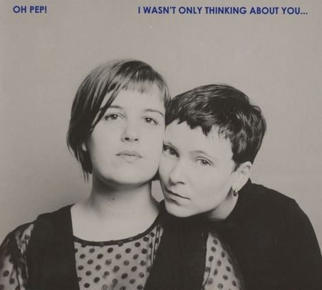 Oh Pep!: I Wasn't Only Thinking About You..., CD