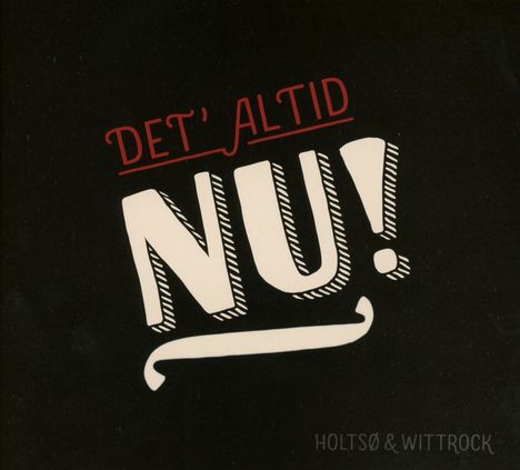 Holtsø &amp; Wittrock: Det' Altid Nu, CD