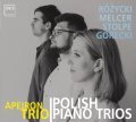 Text: "Różycki, Melcer, Stolpe, Górecki" und "Apeiron Trio, Polish Piano Trios". Drei Personen im Profilsicht.