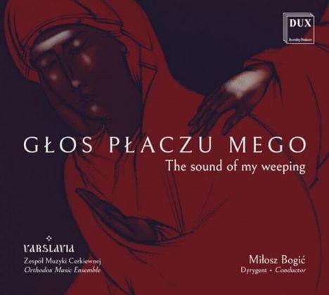 Text: "Głos Płaczu Mego", "The sound of my weeping", "Zespół Muzyki Cerkiewnej", "Miłosz Bogić".  
Illustration einer betenden Figur in Rot.