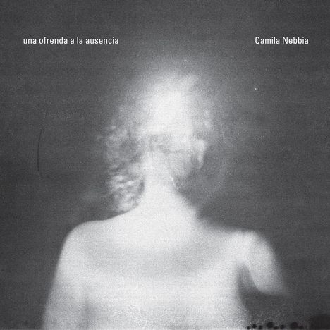 Camila Nebbia: Una Ofrenda A La Ausencia, CD