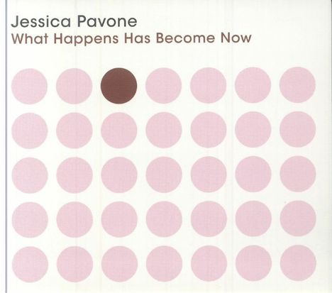 Jessica Pavone (geb. 1976): What Happens Has Become Now, CD