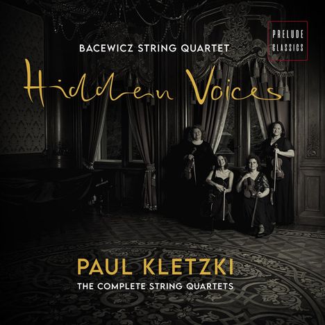 "Bacewicz String Quartet", "Hidden Voices", "Paul Kletzki", "The Complete String Quartets". Vier Musikerinnen mit Streichinstrumenten in elegantem Raum.