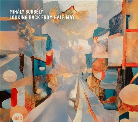 Mihály Borbély, Looking Back from Half Way. Abstrakte, farbenfrohe Landschaft mit geometrischen Formen.