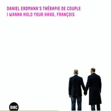 "Daniel Erdmann's Thérapie de Couple, I Wanna Hold Your Hand, François" in pink. Zwei Männer halten sich an den Händen.