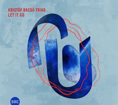 Text oben: "KRISTÓF BACSÓ TRIAD", "LET IT GO". 
Abstrakte Illustration: Blaue geschwungene Formen, rote Linien, BMC-Logo links unten.