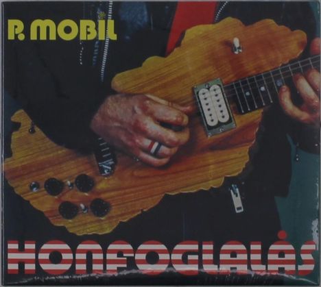 Text: "P. Mobil" oben, "HONFOGLALÁS" unten. Ein Mann spielt eine Gitarre aus Holz, Form unregelmäßig.
