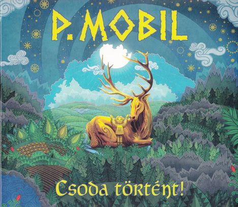 "P. Mobil" oben, "Csoda történt!" unten. Illustration eines Hirsches und einer Person in einer bunten, fantasievollen Landschaft.