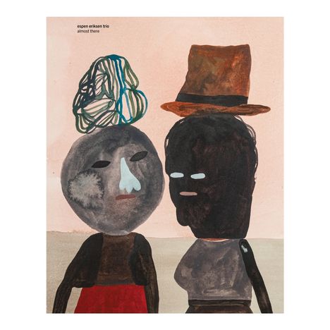 Text: "espen eriksen trio almost there". Illustration von zwei abstrakten Figuren, eine mit Hut, die andere mit buntem Haarwusel.
