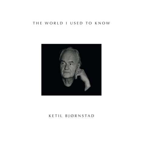 Ketil Björnstad (geb. 1952): The World I Used To Know, CD