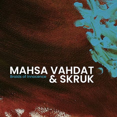 Mahsa Vahdat &amp; Skruk: Braids Of Innocence, CD