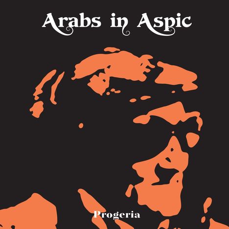 Arabs In Aspic: Progeria (Limited Edition) (Transparent Orange Vinyl), LP