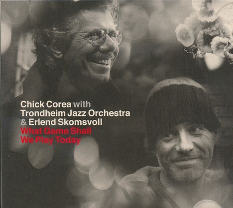 Chick Corea & Trondheim Jazz Orchestra & Erlend Skomsvoll: What Game Shall We Play Today, CD