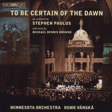 Stephen Paulus (1949-2014): To Be Certain Of The Dawn (Oratorium), CD