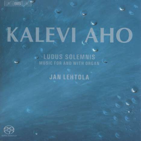 Kalevi Aho (geb. 1949): Orgelwerke für Orgel solo &amp; Werke mit Orgel "Ludus Solemnis", Super Audio CD