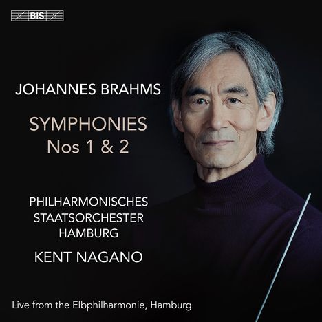 Text: "Johannes Brahms Symphonies Nos 1 & 2, Philharmonisches Staatsorchester Hamburg, Kent Nagano". Porträt eines Mannes.