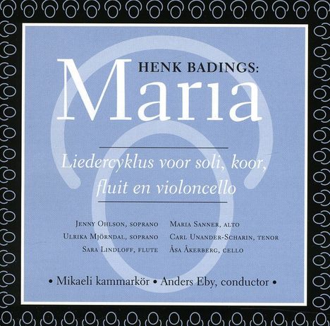 Henk Badings (1907-1987): Maria (Liederzyklus für Solisten, Chor, Flöte &amp; Cello), CD