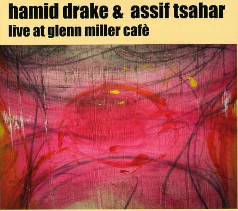 Hamid Drake &amp; Assif Tsahar: Live At The Glenn Miller Cafe, Stockholm, 30.11.2002, CD